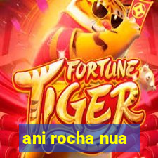 ani rocha nua